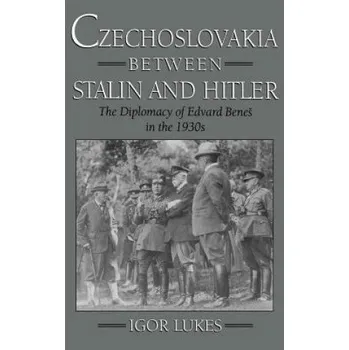Kniha Czechoslovakia between Stalin and Hitler: The Diplomacy of Edvard Benes in the 1930s – Igor Lukeš (EN)