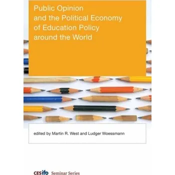Populárně naučná literatura pro dospělé Public Opinion and the Political Economy of Education Policy around the World - West, Martin
