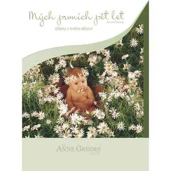 Mých prvních pět let Střípky z mého dětství Jaro kopretiny - Anne Geddes (2019, pevná)