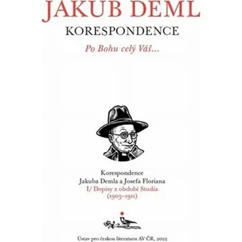 Po Bohu celý Váš...: Korespondence Jakuba Demla a Josefa Floriana - Ústav pro českou literaturu AV ČR (2023, brožovaná)