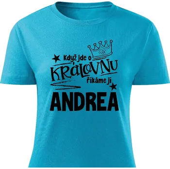 Dámské tričko Dámské tričko - Když jde o královnu, říkáme jí Andrea Barva: Tyrkysová, Velikost: M