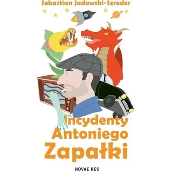 Incydenty Antoniego Zapałki - Jadowski-Szreder Sebastian