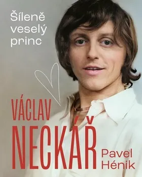 Literární biografie Václav Neckář - Pavel Hénik (2023, pevná)