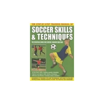 Step by Step Training Manual of Soccer Skills and Techniques - Anness