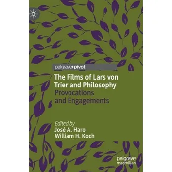 Films of Lars von Trier and Philosophy: Provocations and Engagements – José A. Haro,William H. Koch (EN)
