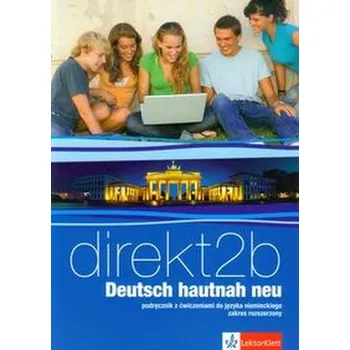 Direkt 2B Deutsch hautnah neu Podręcznik z ćwiczeniami do języka niemieckiego z płytą CD Zakres rozszerzony - Montali Gabriela, Mandelli Daniela, Czernohous Linzi Nadja, Motta Giorgio