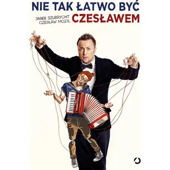 Literární biografie Nie tak łatwo być Czesławem - Mozil Czesław, Szubrycht Jarosław