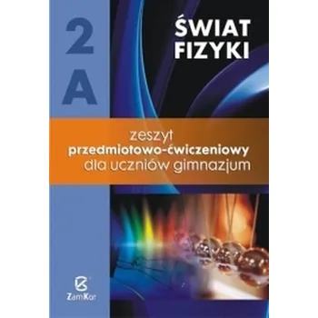 Fizyka - Świat fizyki 2A Zeszyt Przedmiotowo - ćwiczeniowy dla gimnazjum - Maria Rozenbajgier, Ryszard Rozenbajgier, Małgorzata Godlewska, Danuta Szot-Gawlik