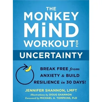 The Monkey Mind Workout for Uncertainty - Shannon, Jennifer