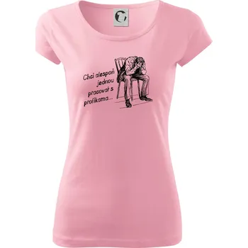 Dámské tričko Chci alespoň jednou pracovat s profíkama - Dámské triko Pure - S ( Růžová )