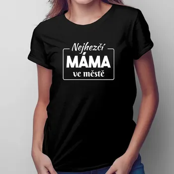 Žertovný předmět Nejhezčí máma ve městě - dámské tričko s potiskem