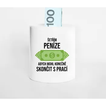 Žertovný předmět Šetřím peníze, abych mohl konečně skončit s prací - keramická pokladnička jako dárek