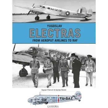 Yugoslav Electras - From Aeroput Airlines to RAF - Petrovic, Ognjan; Nikolic, Djordie