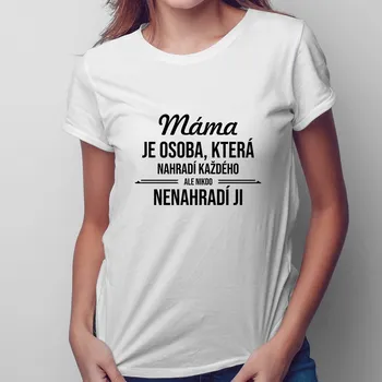 Žertovný předmět Máma je osoba, která nahradí každého - dámské tričko s potiskem