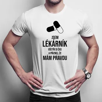 Žertovný předmět Jsem lékárník - mám pravdu - pánské tričko s potiskem