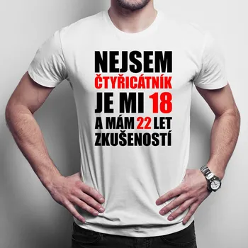 Žertovný předmět Nejsem čtyřicátník, je mi 18 a mám 22 let zkušeností - pánské tričko s potiskem