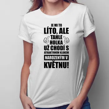 Žertovný předmět Je mi to líto, ale tahle holka už chodí - květen - dámské tričko s potiskem