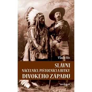 Kniha Slávni náčelníci, pištoľníci a bitky Divokého Západu