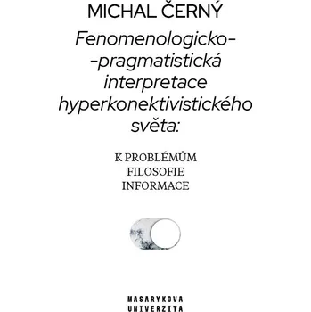 Kniha Fenomenologicko-pragmatistická interpretace hyperkonektivistického světa: k problémům filosofie informace