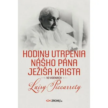 Kniha Hodiny utrpenia nášho Pána Ježiša Krista vo videniach Luisy Piccarrety
