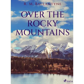 Kniha Over the Rocky Mountains - R. M. Ballantyne