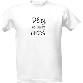 Pánská móda Tričko s potiskem Dělej, co sakra chceš! pánské