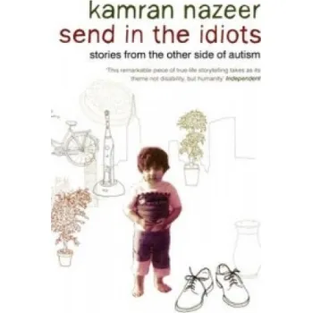 Send in the Idiots: Stories from the Other Side of Autism – Kamran Nazeer (EN)
