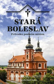 Stará Boleslav: Průvodce poutním místem - Petr Kukal (2023, brožovaná)