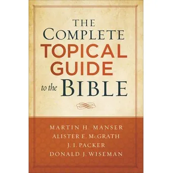 Cizojazyčná kniha Complete Topical Guide to the Bible - Manser, Martin Hugh a Mcgrath, Alister a Packer, J. a Wiseman, Donald