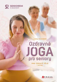 Kniha Ozdravná jóga pro seniory: Pro zdravé tělo i mysl - Jana Rachno (2023) [E-kniha]