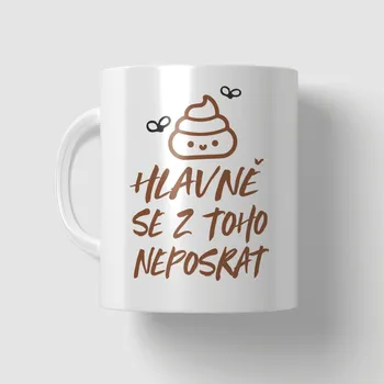 Hrnek - Hlavně se z toho neposrat