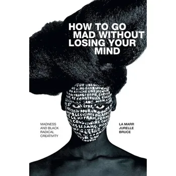 How to Go Mad without Losing Your Mind - Bruce, La Marr Jurelle [EN] (2021, Měkká, Duke University Press)