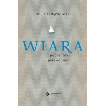 Wiara. Praktyczny przewodnik - ks. Jan Frąckowiak
