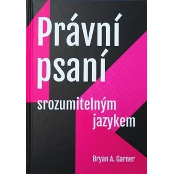 Právní psaní srozumitelným jazykem - Garner, Bryan A.