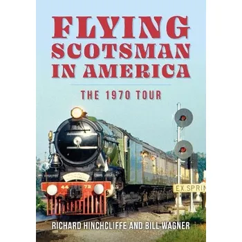 Cizojazyčná kniha Flying Scotsman in America - Hinchcliffe, Richard a Wagner, Bill