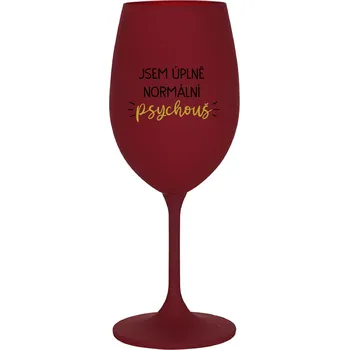 Sklenice JSEM ÚPLNĚ NORMÁLNÍ PSYCHOUŠ - bordo sklenice na víno 350 ml