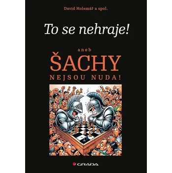 To se nehraje! aneb Šachy nejsou nuda! - David Holemář a kol. (2023, brožovaná)