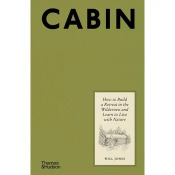 Učebnice Will Jones - Cabin: How to Build a Retreat in the Wilderness and Learn to Live with Nature – Will Jones (EN)
