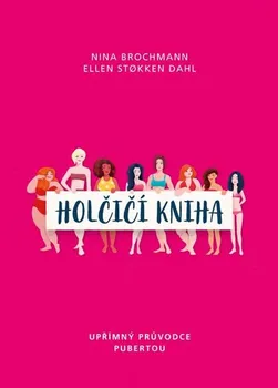 Kniha Holčičí kniha: Upřímný průvodce pubertou - Ellen Stokken Dahl, Nina Brochmann (2022) [E-kniha]