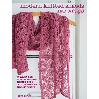 Modern Knitted Shawls and Wraps - Strutt, Laura