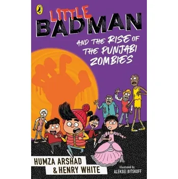 Little Badman and the Rise of the Punjabi Zombies - Arshad, Humza; White, Henry