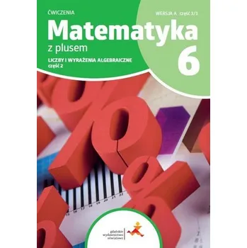 Přírodní věda Matematyka SP 6 Z Plusem Liczby... ćw cz.2 A 3/3 - M. Dobrowolska, S. Wojtan, P. Zarzycki