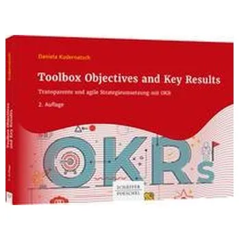 Toolbox Objectives and Key Results - Kudernatsch, Daniela [DE] (2022, Brožovaná, Schäffer-Poeschel Verlag)