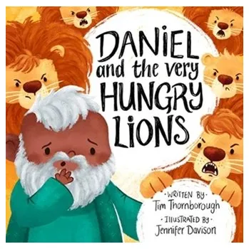 Daniel and the Very Hungry Lions - Thornborough, Tim