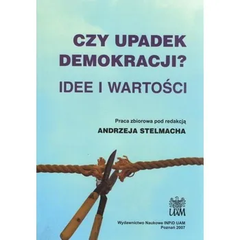 Czy upadek demokracji? Idee i wartości - Andrzej Zięba (red.)