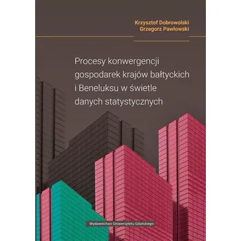 Procesy konwergencji gospodarek krajów bałtyckich - Krzysztof Dobrowolski, Grzegorz Pawłowski