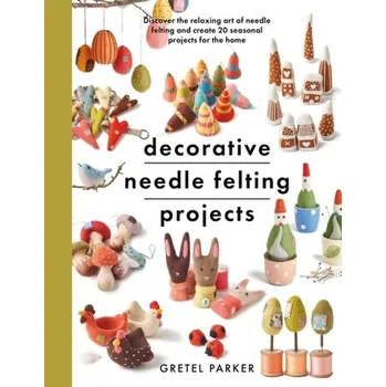 Decorative Needle Felting Projects - Parker, Gretel