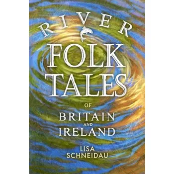 Cestování River Folk Tales of Britain and Ireland - Schneidau, Lisa
