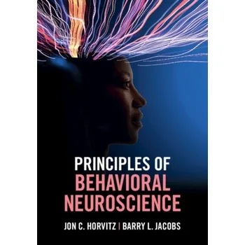 Principles of Behavioral Neuroscience - Horvitz, Jon C. (City College, City University of New York); Jacobs, Barry L.
