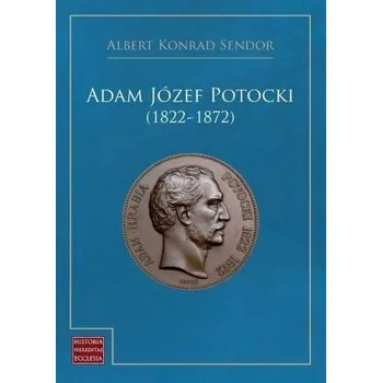 Literární biografie Adam Józef Potocki (1822-1872) - Albert Konrad Sendor